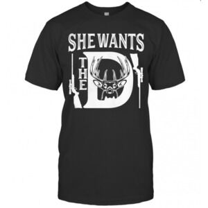 She Wants The D Deer T-Shirt